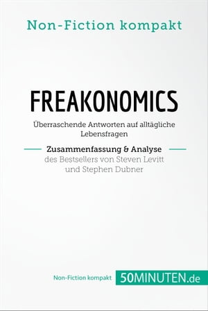 Freakonomics. Zusammenfassung & Analyse des Bestsellers von Steven Levitt und Stephen Dubner