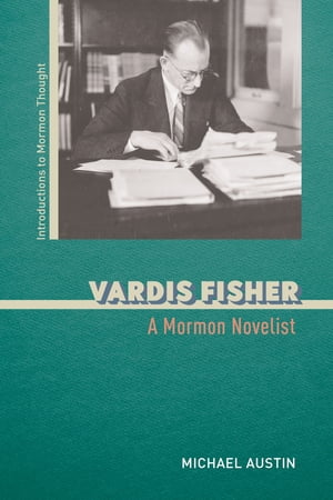 Vardis Fisher A Mormon Novelist