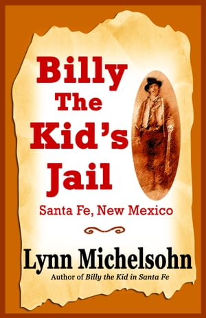 Billy the Kid's Jail, Santa Fe, New Mexico: A Glimpse into Wild West History on the Southwest's Frontier