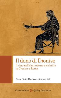 Il dono di Dioniso Il vino nella letteratura e nel mito in Grecia e a Roma
