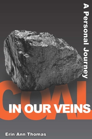 Coal in our Veins A Personal Journey【電子書籍】[ Erin Ann Thomas ]