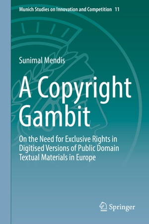 A Copyright Gambit On the Need for Exclusive Rights in Digitised Versions of Public Domain Textual Materials in Europe