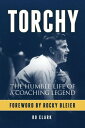 Torchy The Humble Life of a Coaching Legend【電子書籍】[ Bo Clark ]