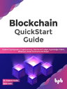 Blockchain QuickStart Guide Explore Cryptography, Cryptocurrency, Distributed Ledger, Hyperledger Fabric, Ethereum, Smart Contracts and dApps【電子書籍】 Dr. Kalpesh Parikh