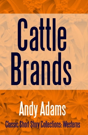 Cattle Brands【電子書籍】[ Andy Adams ]