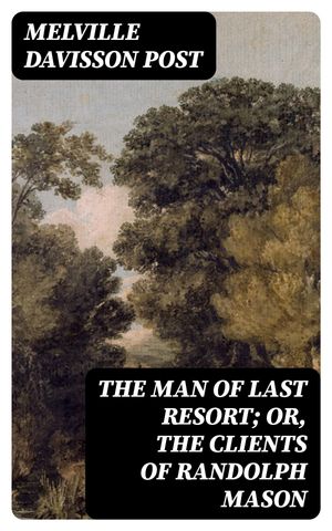 The Man of Last Resort; Or, The Clients of Randolph Mason