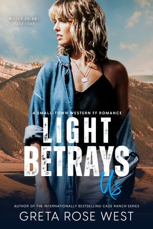 Light Betrays Us A Small-Town Western FF Romance【電子書籍】[ Greta Rose West ]