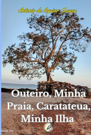Outeiro, Minha Praia, Caratateua, Minha Ilha【電子書籍】[ Antonio De Aguiar Sousa ]