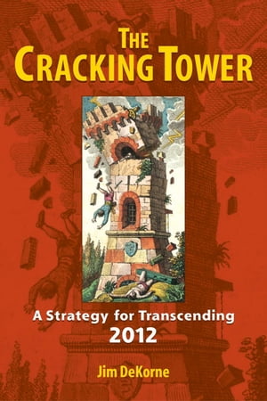 The Cracking Tower A Strategy for Transcending 2012Żҽҡ[ Jim DeKorne ]