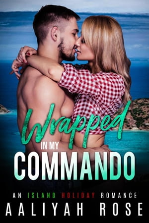 ŷKoboŻҽҥȥ㤨Wrapped In My Commando: An Island Holiday RomanceŻҽҡ[ Aaliyah Rose ]פβǤʤ150ߤˤʤޤ