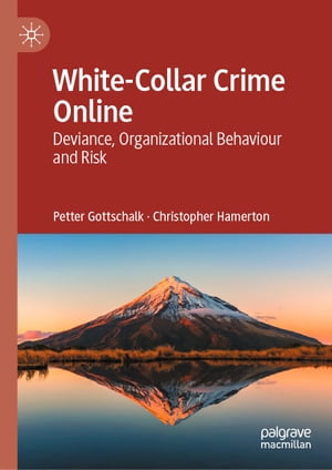 White-Collar Crime Online Deviance, Organizational Behaviour and Risk【電子書籍】 Petter Gottschalk