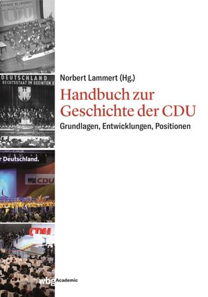 Handbuch zur Geschichte der CDU Grundlagen, Entwicklungen, Positionen