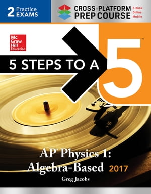 5 Steps to a 5 AP Physics 1 2017, Cross-Platform Prep Course (e-book)【電子書籍】 Greg Jacobs