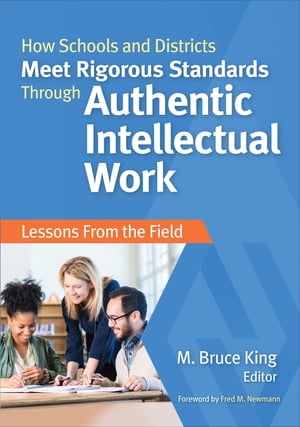 How Schools and Districts Meet Rigorous Standards Through Authentic Intellectual Work Lessons From the Field