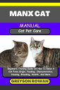 MANX CAT MANUAL Cat Pet Care Beginners Training Guide On How To Raise A Cat From Origin, Feeding, Characteristics, Housing, Breeding, Health, And More