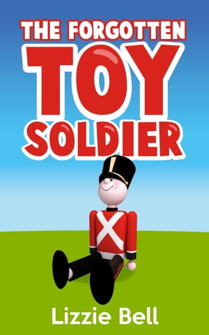 The Forgotten Toy Soldier【電子書籍】 Liz Armond