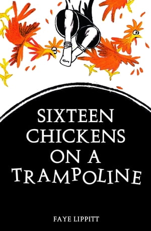 16 Chickens On A Trampoline【電子書籍】[ Faye Lippitt ]