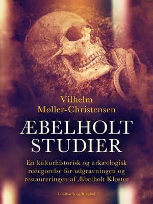 Æbelholt-Studier. En kulturhistorisk og arkæologisk redegørelse for udgravningen og restaureringen af Æbelholt Kloster