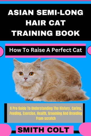 ASIAN SEMI-LONG HAIR CAT TRAINING BOOK How To Ra