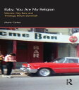 Baby, You are My Religion Women, Gay Bars, and Theology Before Stonewall【電子書籍】 Marie Cartier