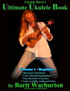 Ukulele Bartt's Ultimate Ukulele The World's Greatest Instructional Book【電子書籍】[ ...