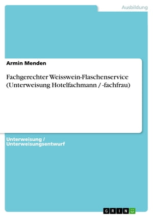 Fachgerechter Weisswein-Flaschenservice (Unterweisung Hotelfachmann / -fachfrau)