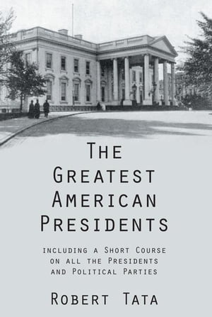 ŷKoboŻҽҥȥ㤨The Greatest American Presidents Including a Short Course on All the Presidents and Political PartiesŻҽҡ[ Robert Tata ]פβǤʤ468ߤˤʤޤ