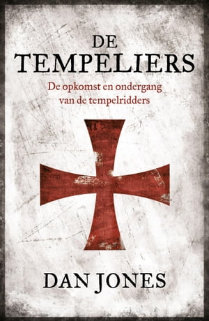 De Tempeliers De opkomst en ondergang van de tempelridders【電子書籍】[ Dan Jones ]