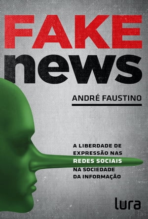 Fake News A Liberdade de Express?o nas Redes Sociais na Sociedade da Informa??o【電子書籍】[ Andr? Faustino ]