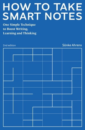 How to Take Smart Notes. One Simple Technique to Boost Writing, Learning and Thinking