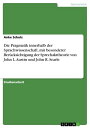 Die Pragmatik innerhalb der Sprachwissenschaft, mit besonderer Ber?cksichtigung der Sprechakttheorie von John L. Austin und John R. Searle