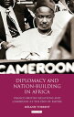 Diplomacy and Nation-Building in Africa Franco-British relations and Cameroon at...