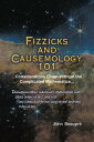 Fizzicks and Causemology 101 ...Considerations Given Without the Complicated Mat...