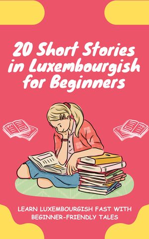 20 Short Stories in Luxembourgish for Beginners