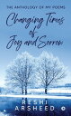 Changing Times of Joy and Sorrow The Anthology of My Poems【電子書籍】[ Reshi Arseehd ]