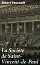 La Soci?t? de Saint-Vincent-de-Paul Histoire de cent ans