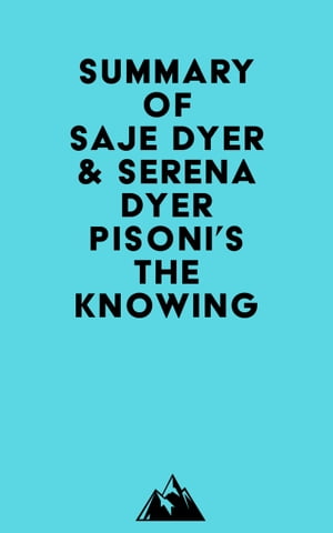 Summary of Saje Dyer &Serena Dyer Pisoni's The KnowingŻҽҡ[ ? Everest Media ]