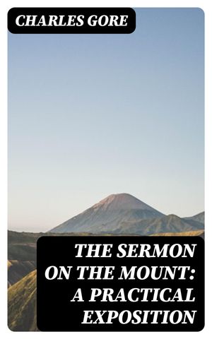 The Sermon on the Mount: A Practical Exposition