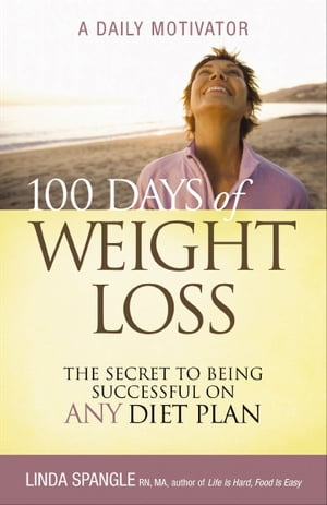 100 Days of Weight Loss The Secret to Being Successful on Any Diet Plan【電子書籍】[ Linda Spang..