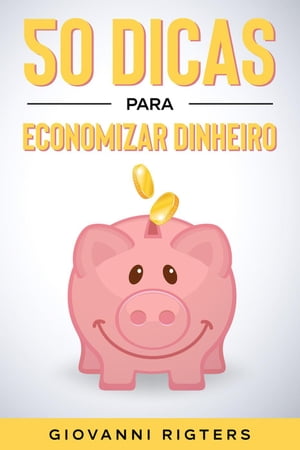 50 Dicas Para Economizar Dinheiro【電子書籍】[ Giovanni Rigters ]
