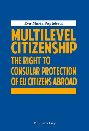 Multilevel Citizenship The Right to Consular Protection of EU Citizens Abroad