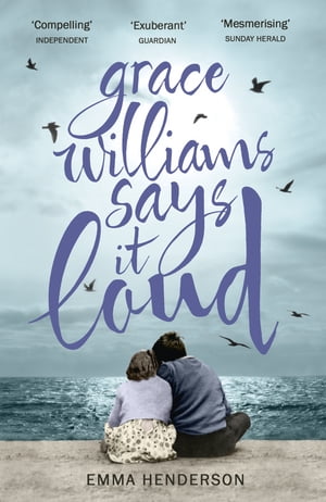 Grace Williams Says It Loud【電子書籍】[ Emma Henderson ]
