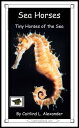 Sea Horses: Tiny Horses of the Sea: Educational 