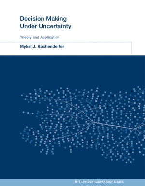 Decision Making Under Uncertainty Theory and Application【電子書籍】 Mykel J. Kochenderfer
