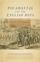 Pocahontas and the English Boys Caught between Cultures in Early Virginia【電子書籍】 Karen Ordahl Kupperman