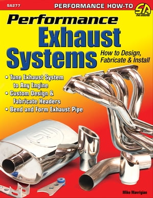 Performance Exhaust Systems: How to Design, Fabricate, and Install