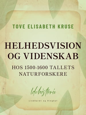 Helhedsvision og videnskab hos 1500-1600 tallets naturforskere