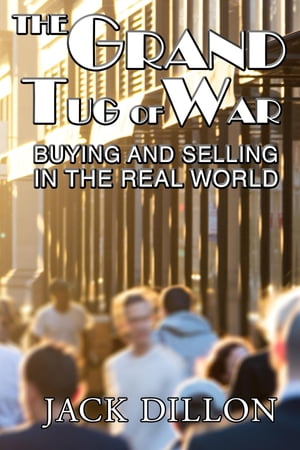 The Grand Tug of War buying and selling in the real world【電子書籍】[ Jack Dillon ]