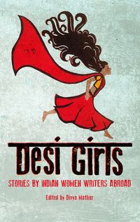 Desi GirlsStories by Indian Women Writers Abroad【電子書籍】[ Mohini Kent ]