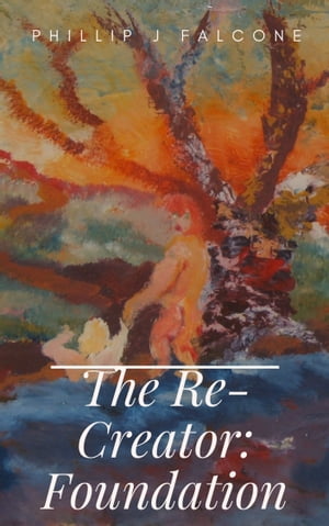 The Re-Creator: Foundation【電子書籍】[ Ph